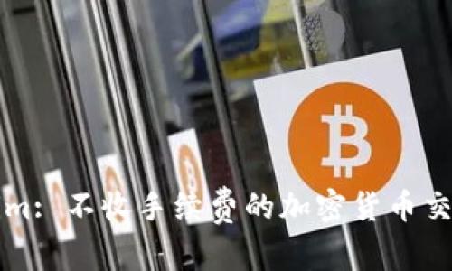 Tokenim: 不收手续费的加密货币交易平台
